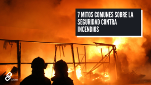 7 mitos comunes sobre la seguridad contra incendios